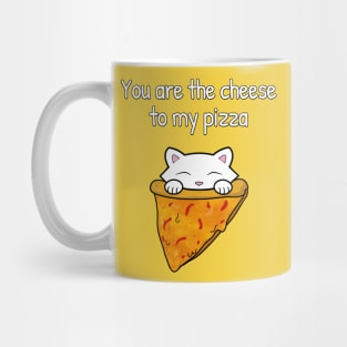 You are the cheese to my pizza Mug